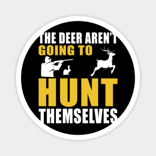 The Deer Aren't Going To Hunt Themselves Magnet